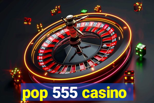 pop 555 casino